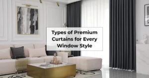 Types of Premium Curtains for every window style
